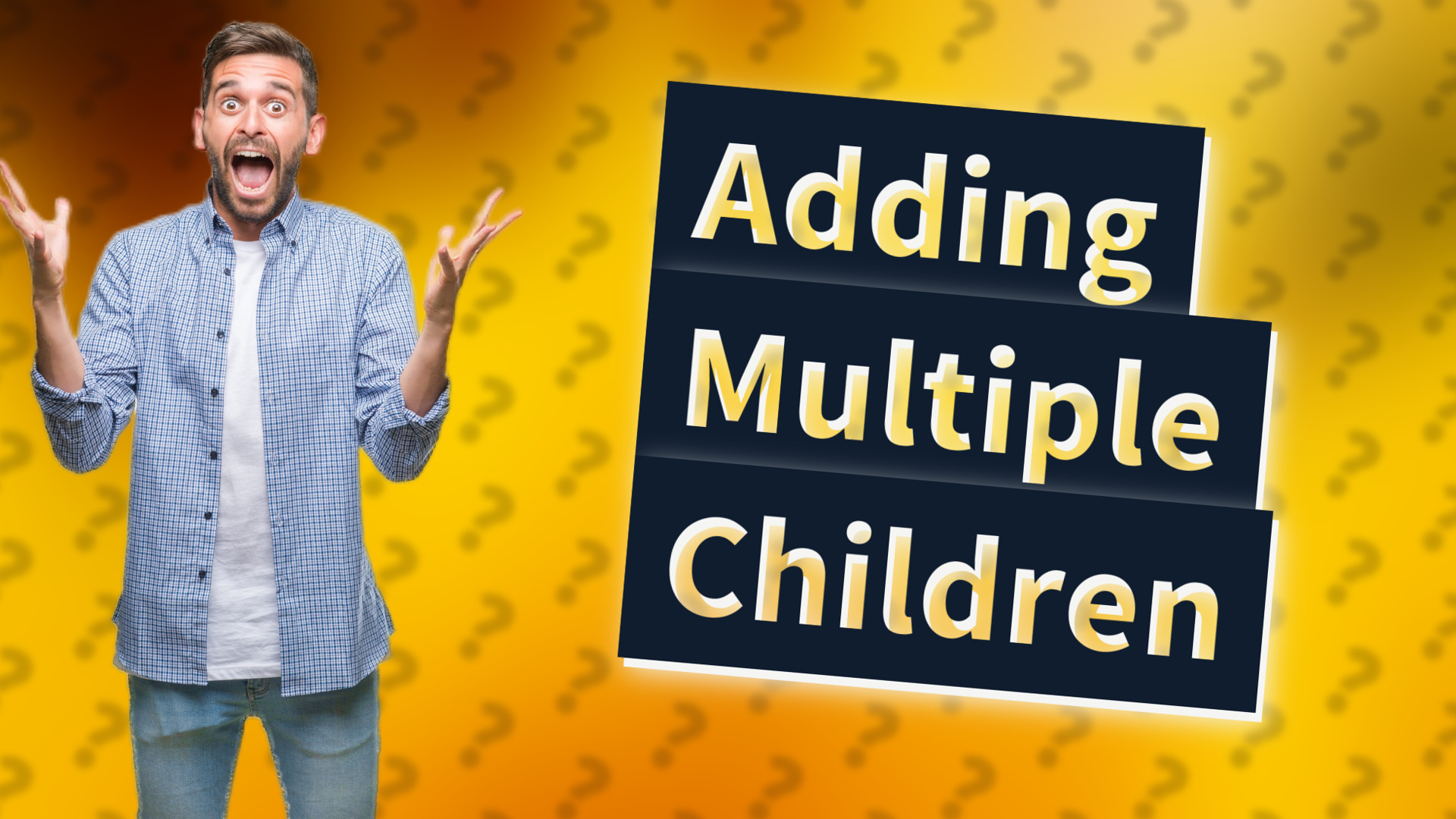 Adding Multiple Children