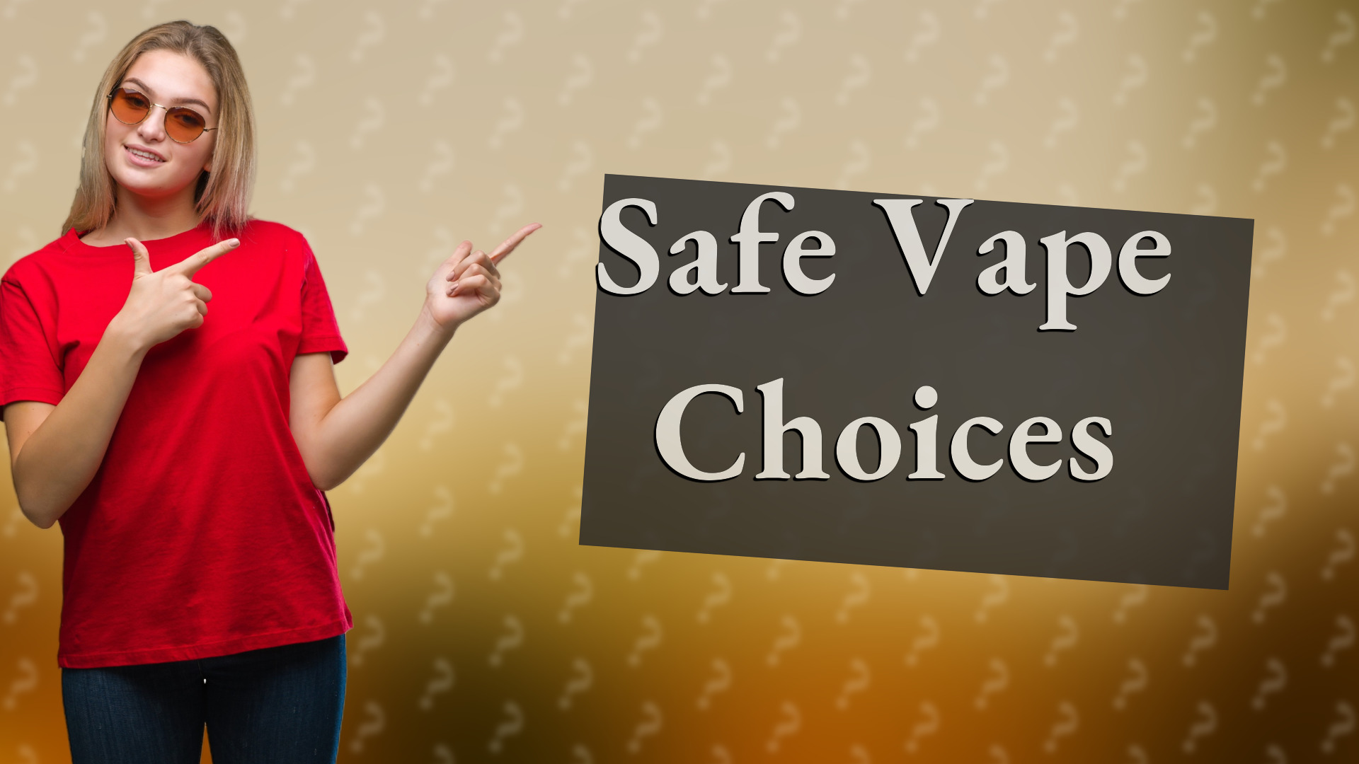 Safe Vape Choices