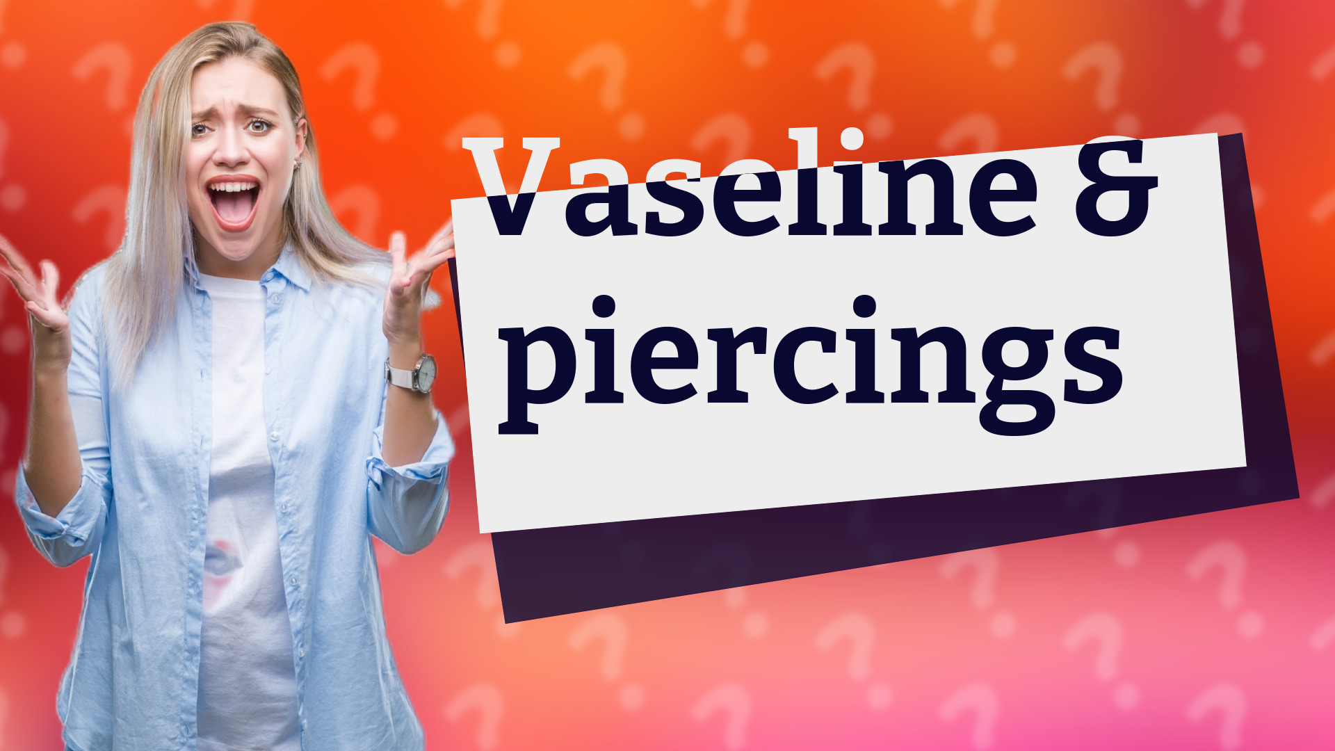 Vaseline & piercings