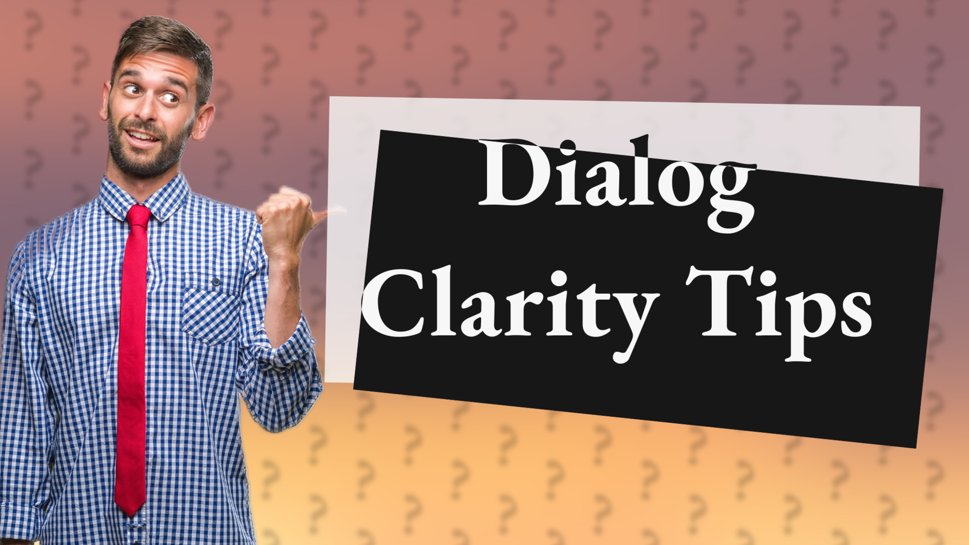 Dialog Clarity Tips