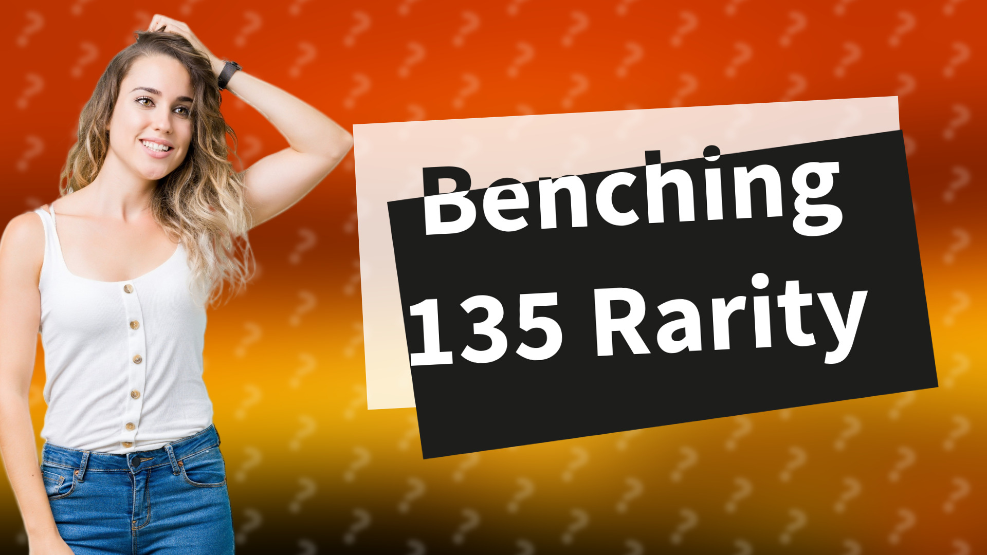 Benching 135 Rarity