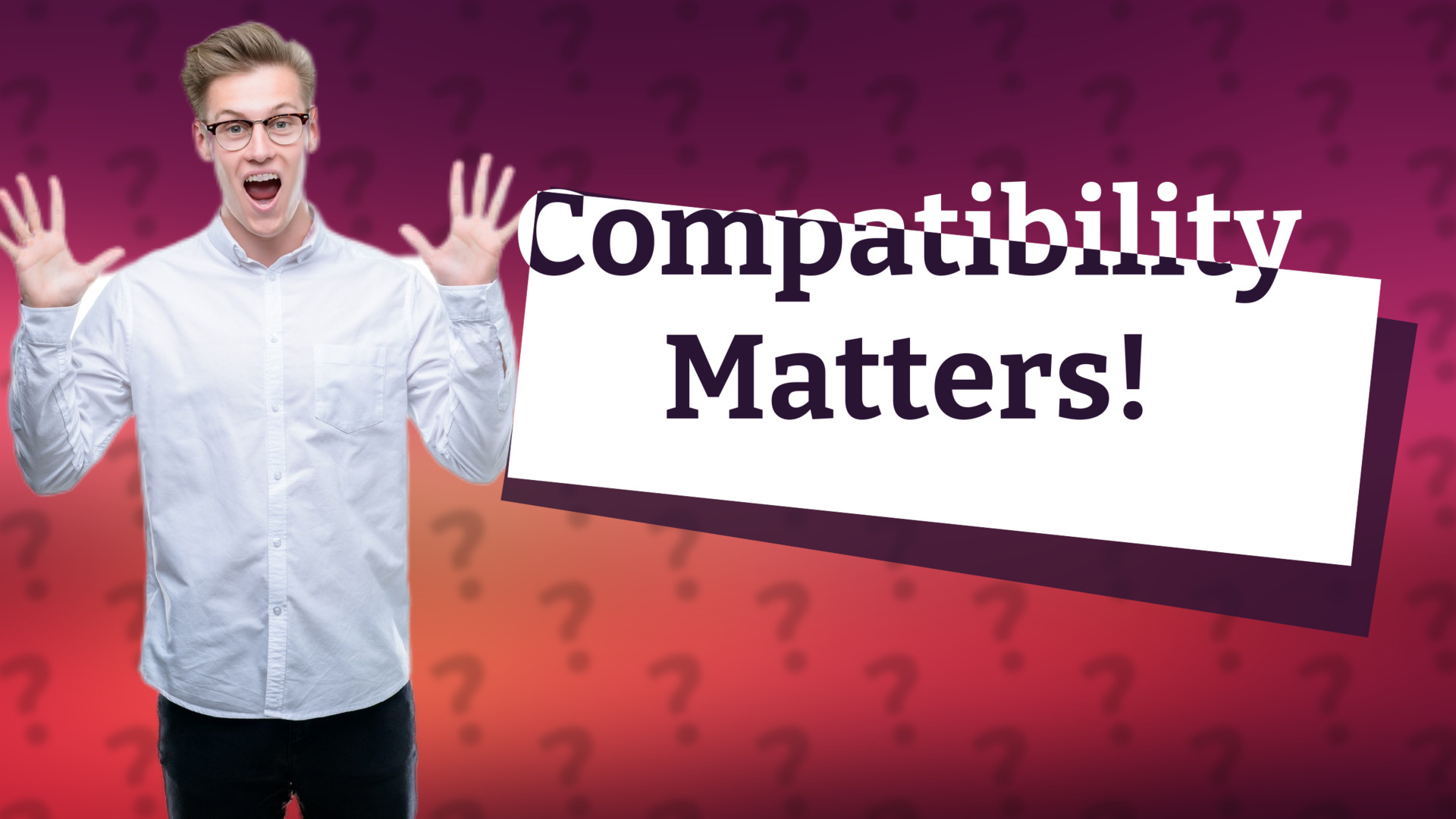Compatibility Matters!