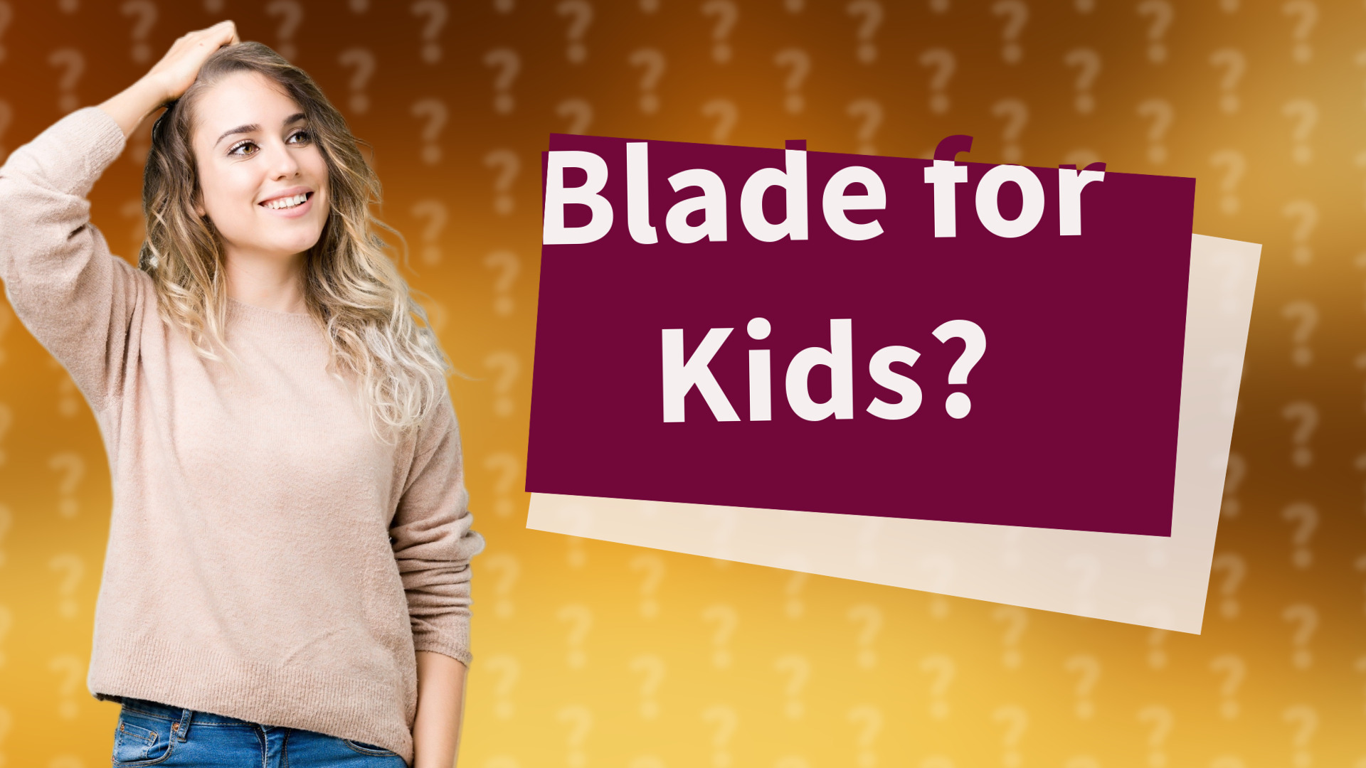 Blade for Kids?