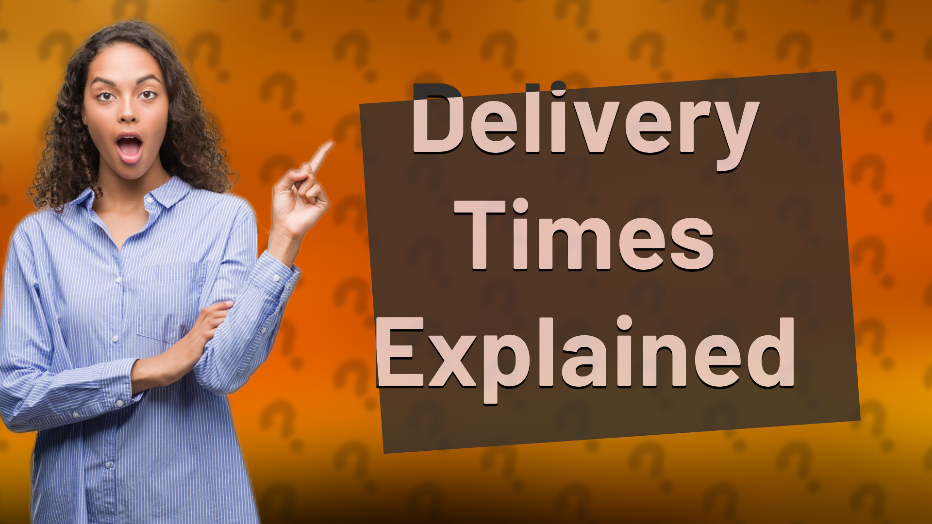 Delivery Times Explained