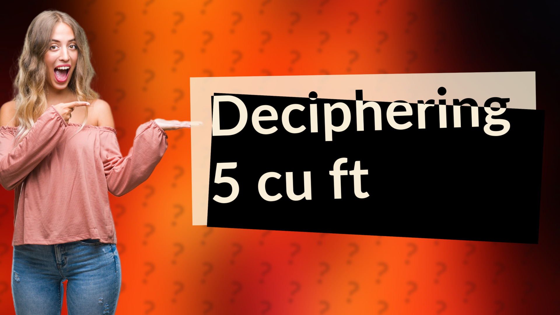 Deciphering 5 cu ft
