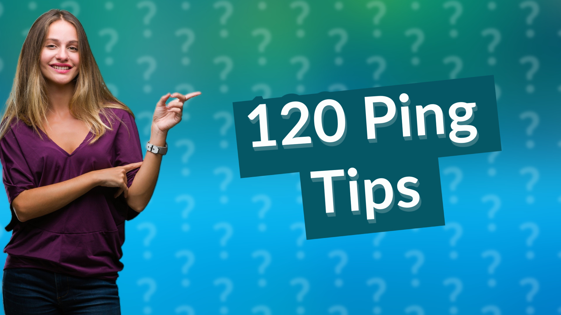 120 Ping Tips
