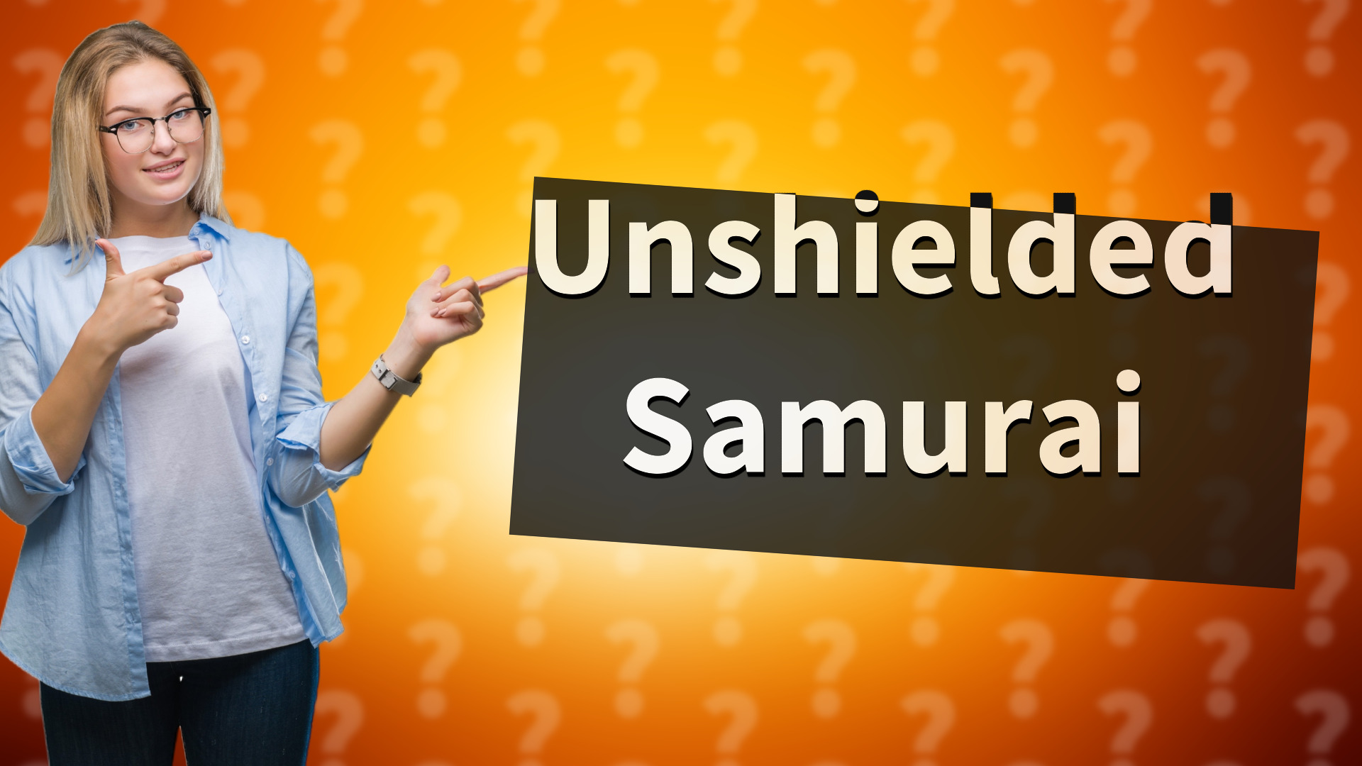 Unshielded Samurai