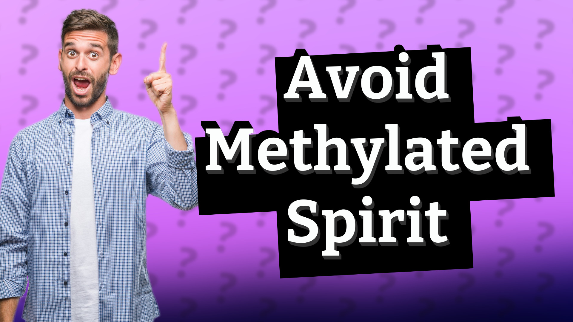 Avoid Methylated Spirit