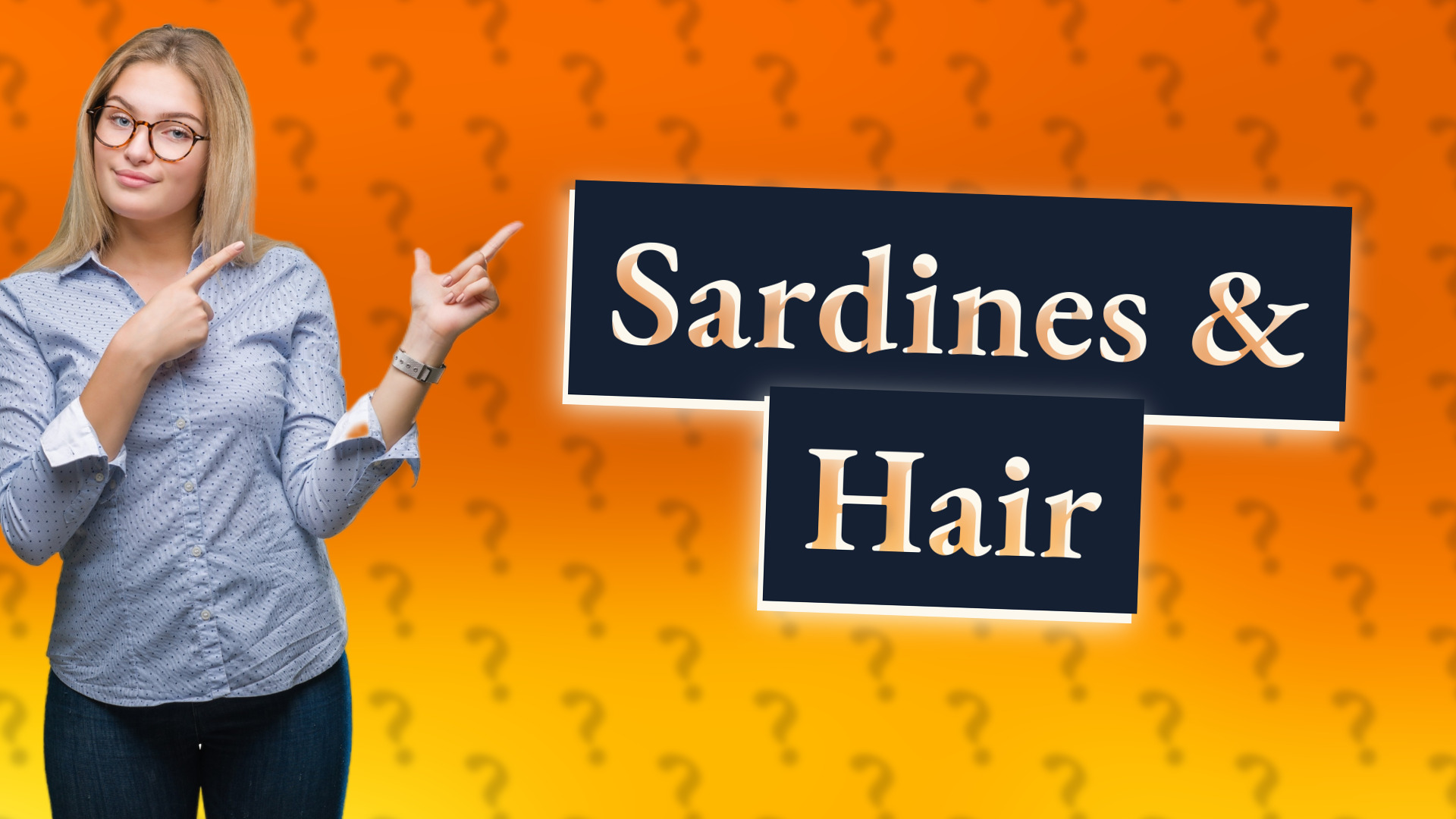 Sardines & Hair