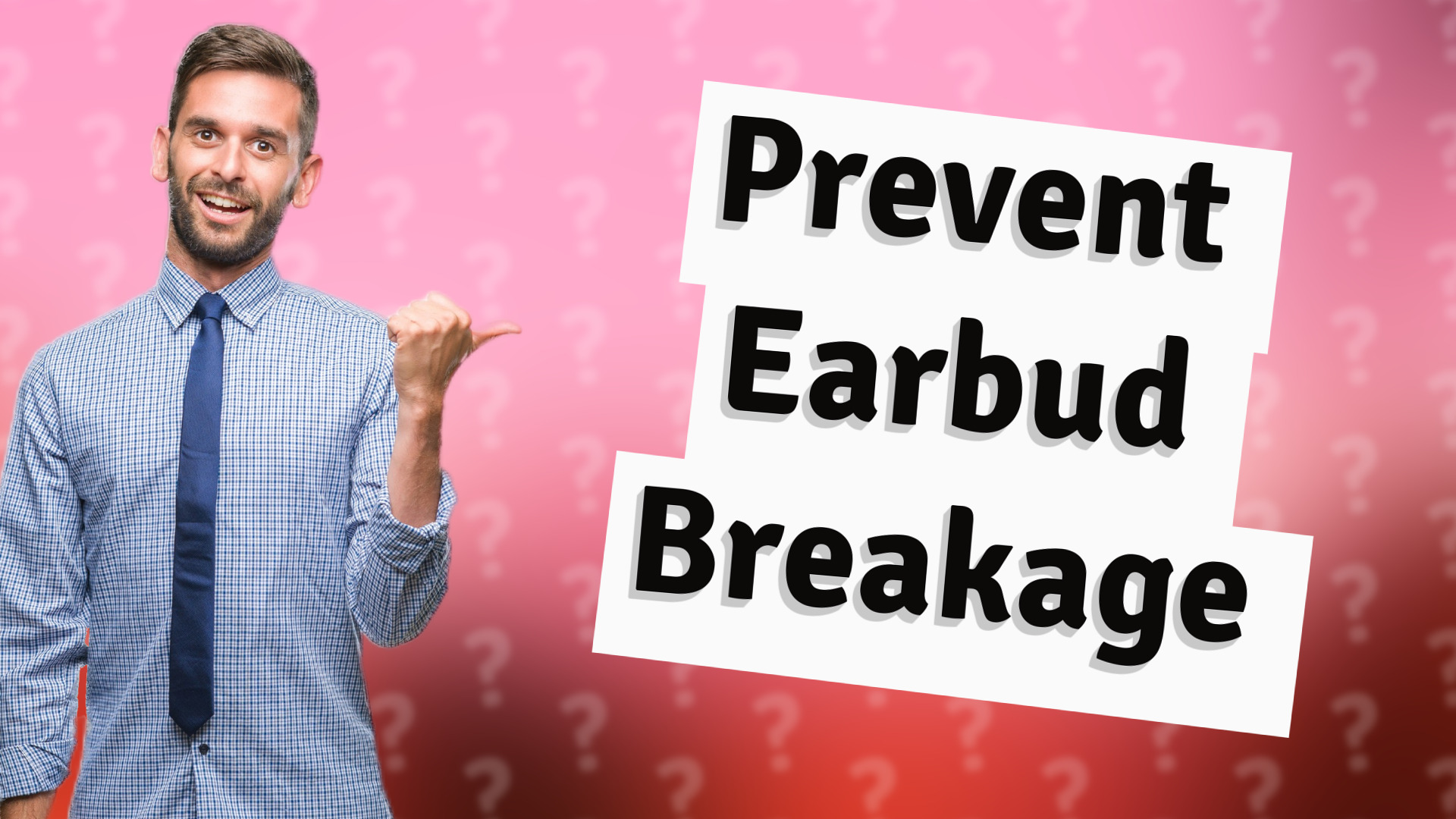 Prevent Earbud Breakage
