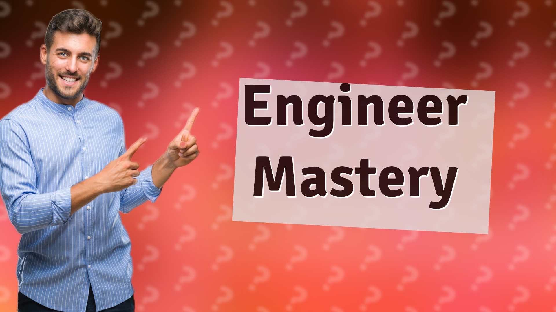 Engineer Mastery