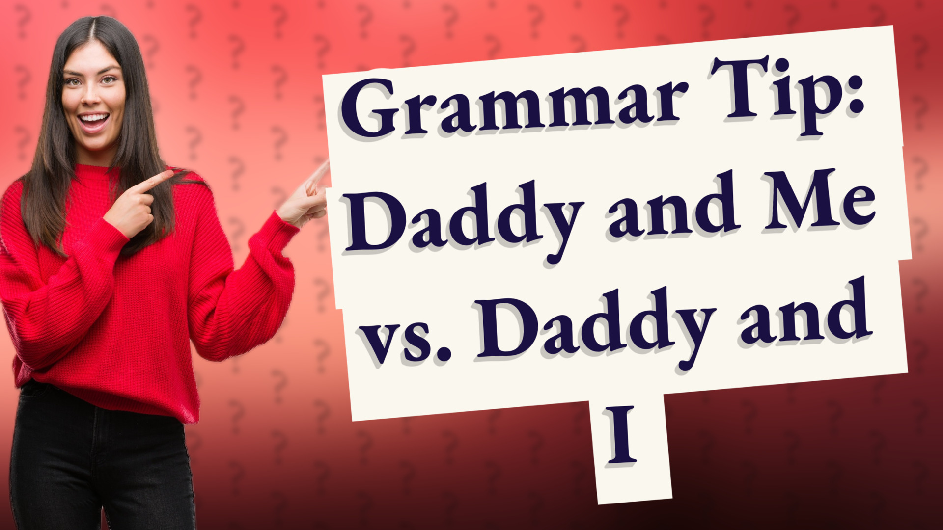 Grammar Tip: Daddy and Me vs. Daddy and I