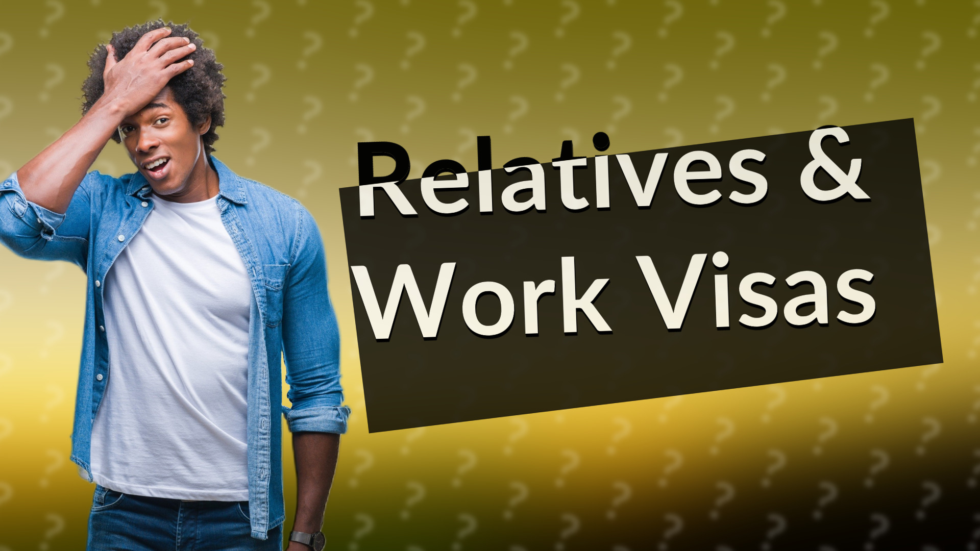 Relatives & Work Visas