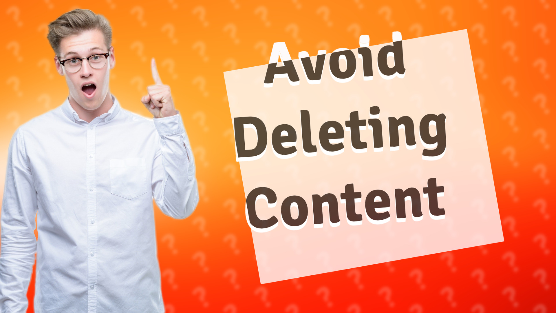 Avoid Deleting Content