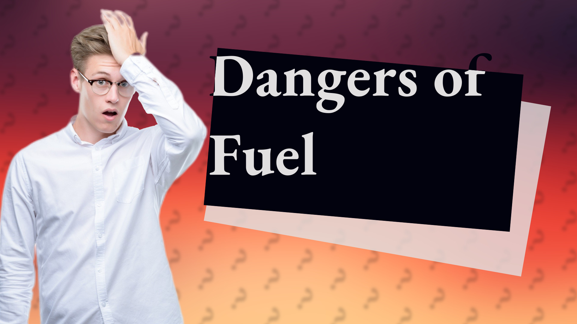 Dangers of Fuel
