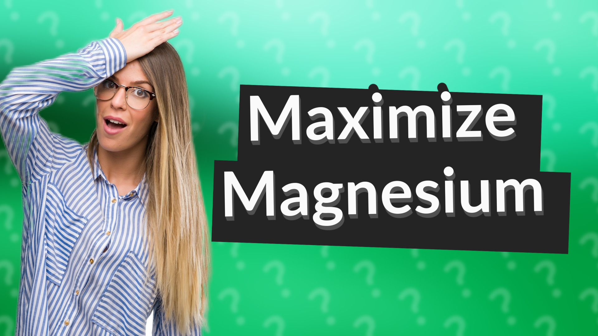 Maximize Magnesium