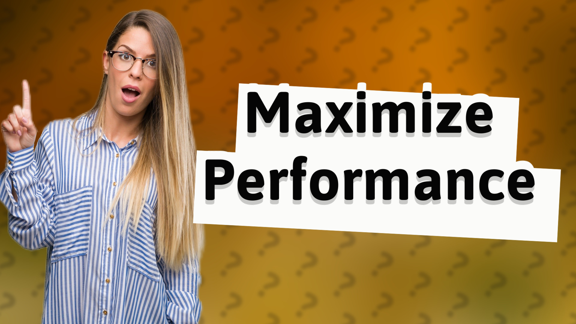 Maximize Performance