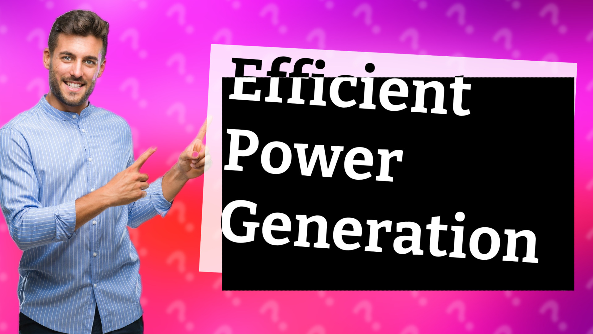 Efficient Power Generation