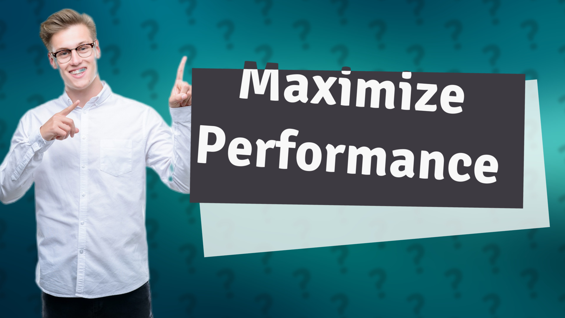 Maximize Performance