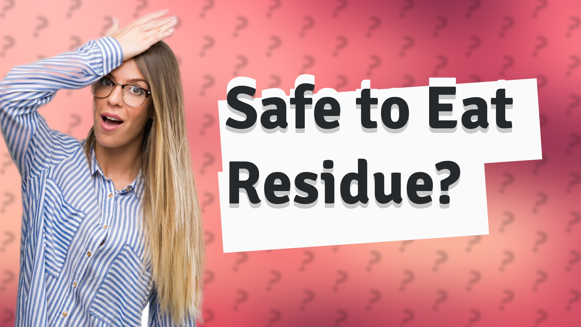 Safe to Eat Residue?
