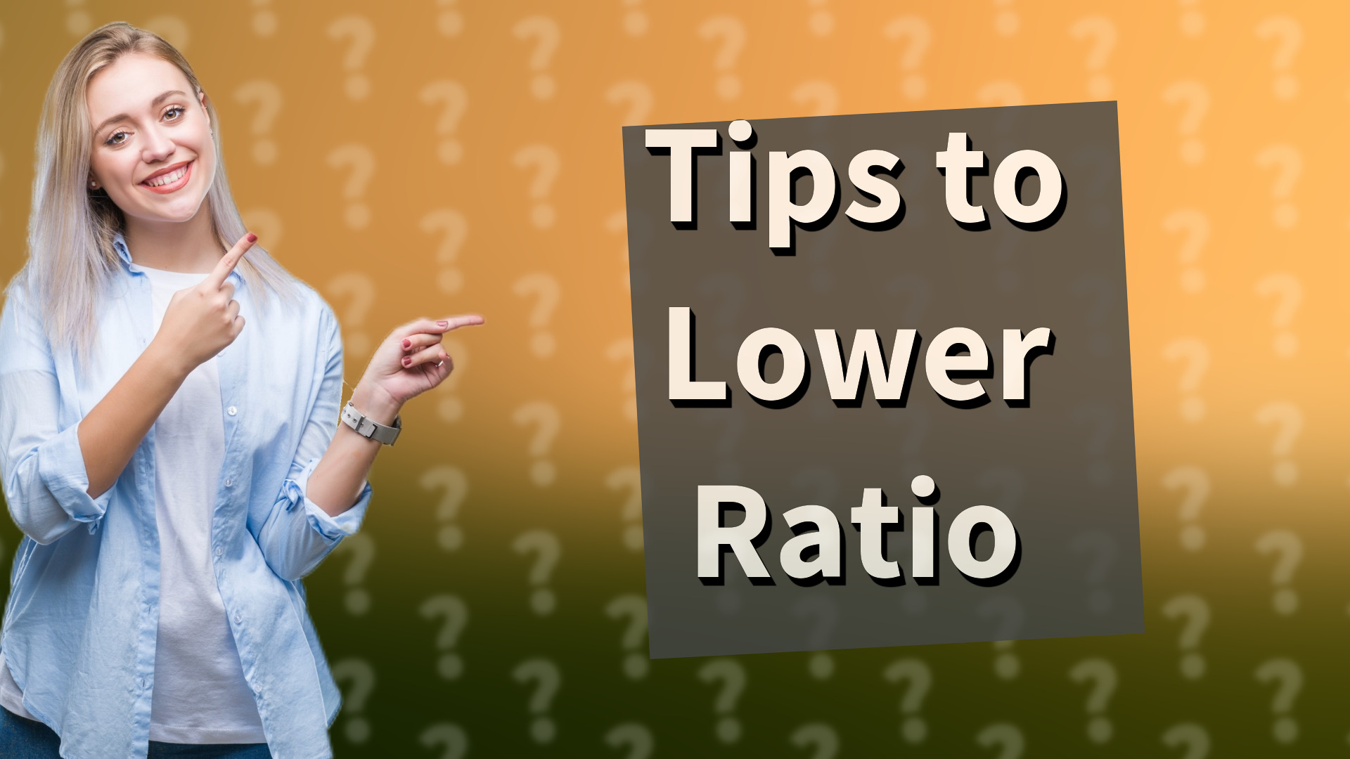 Tips to Lower Ratio
