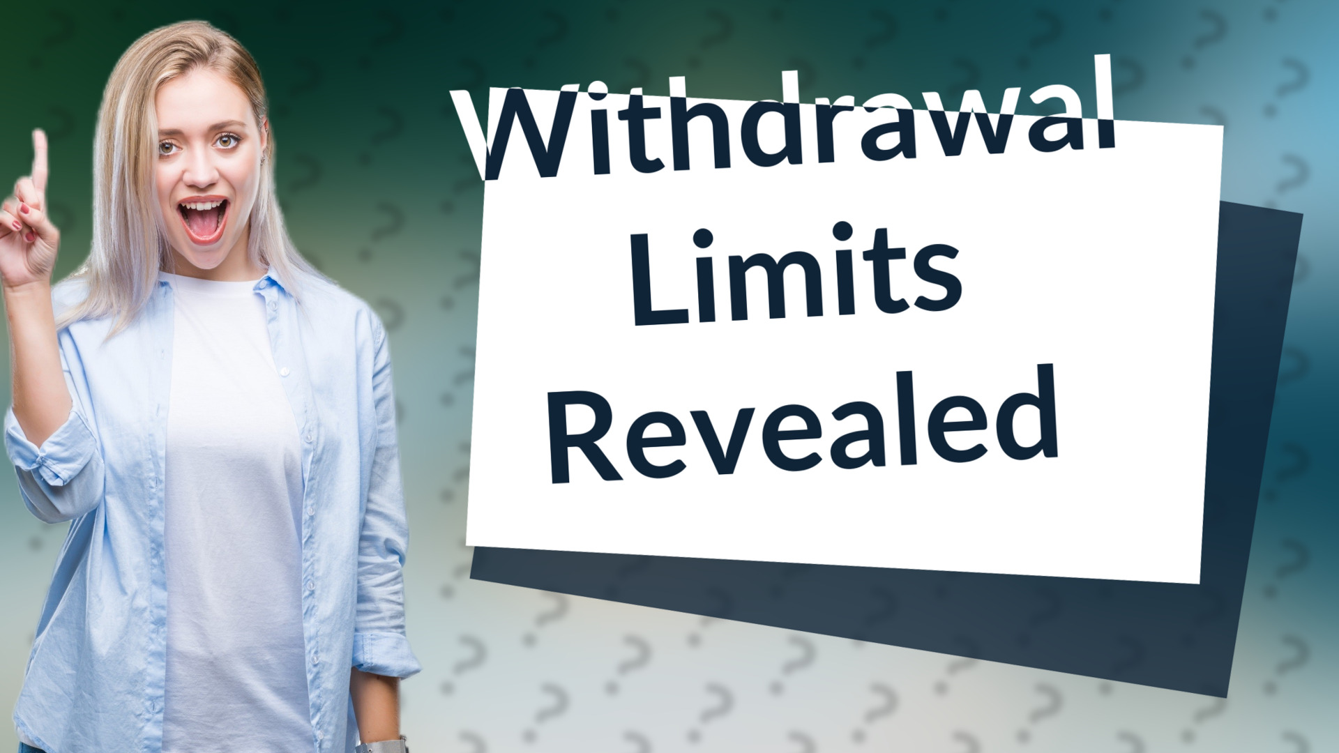 Withdrawal Limits Revealed