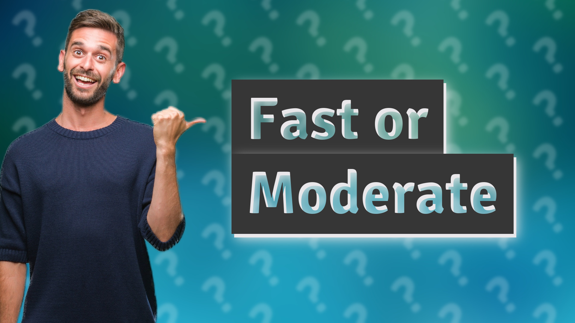 Fast or Moderate