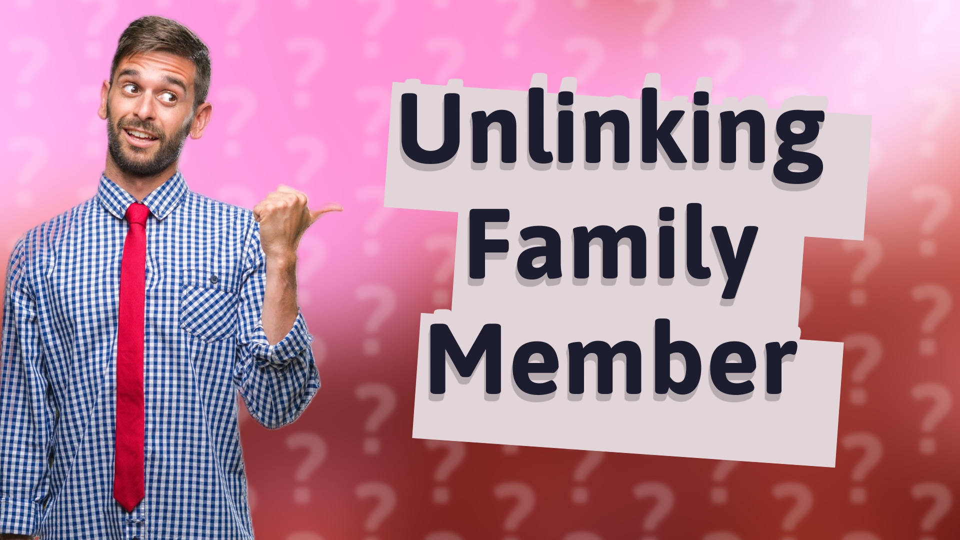 Unlinking Family Member