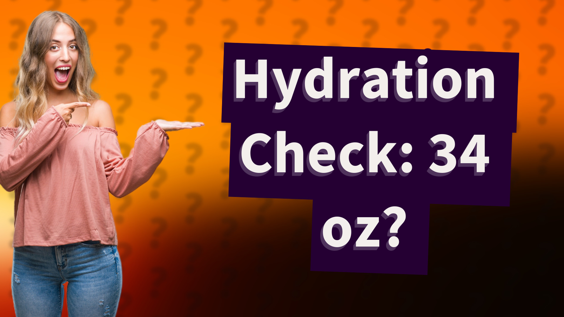 Hydration Check: 34 oz?