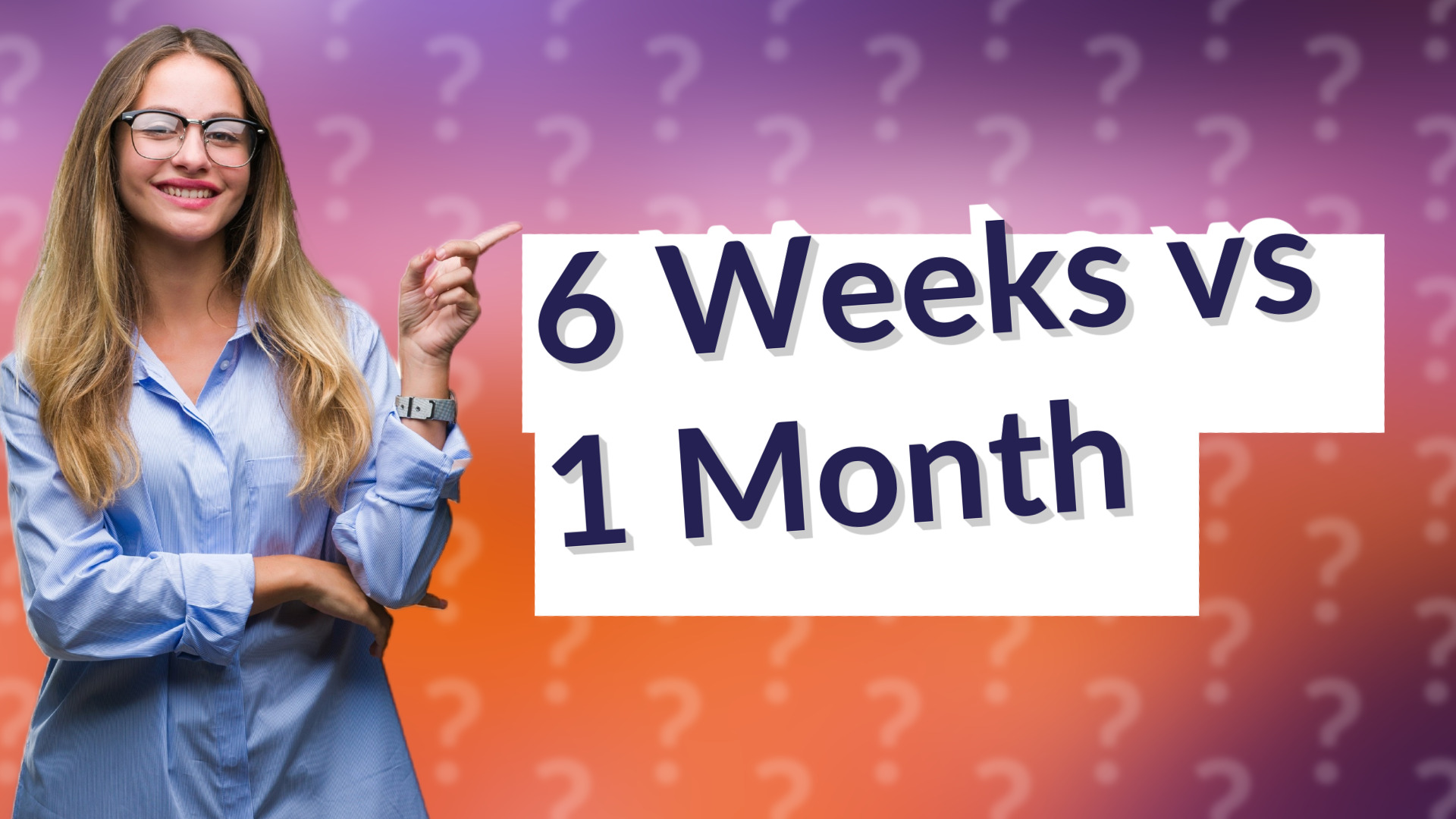 6 Weeks vs 1 Month