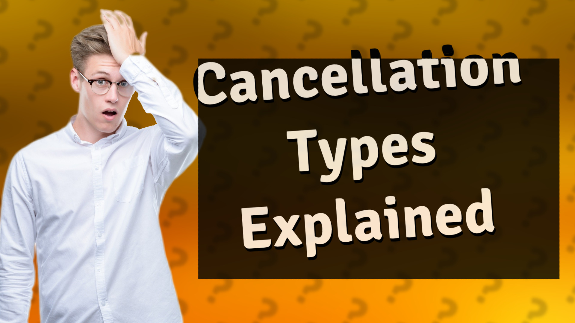 Cancellation Types Explained