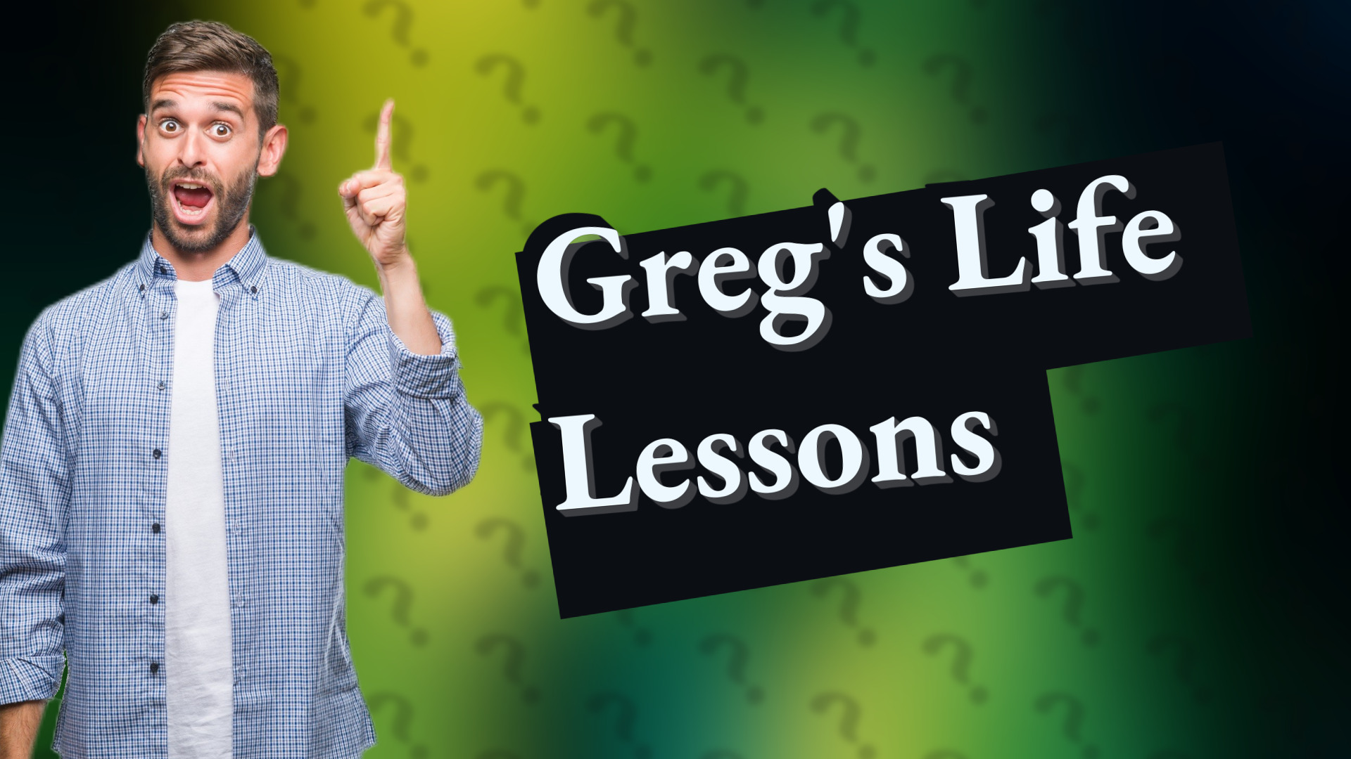 Greg's Life Lessons