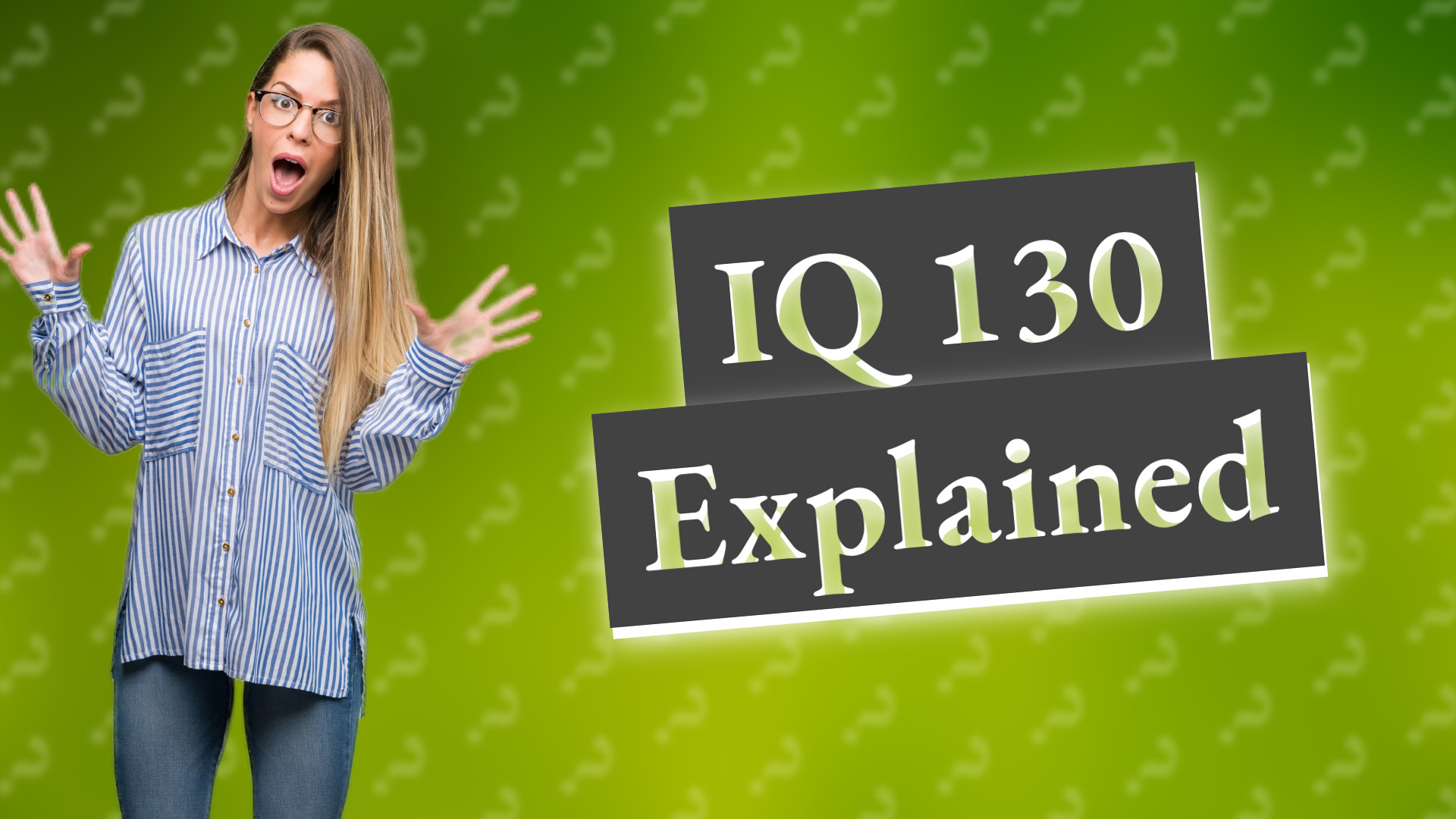 IQ 130 Explained