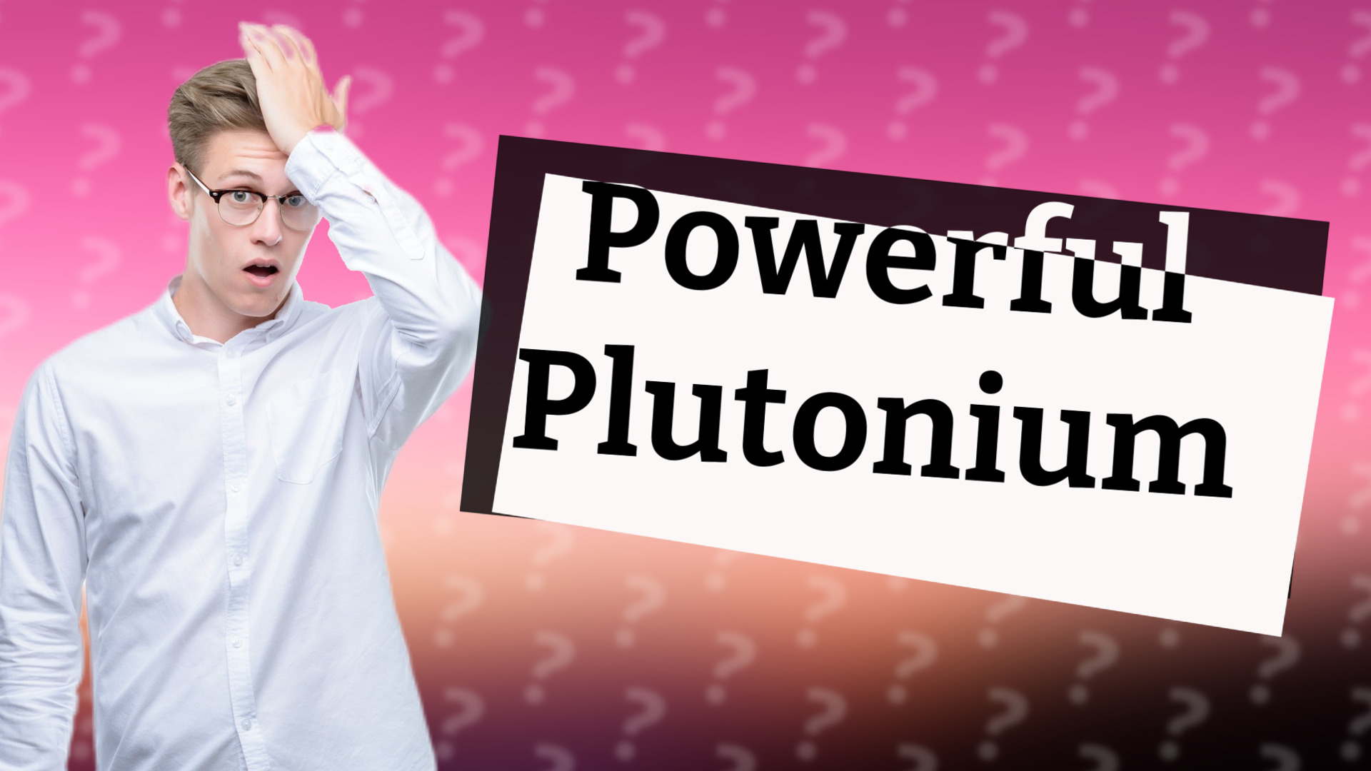 Powerful Plutonium