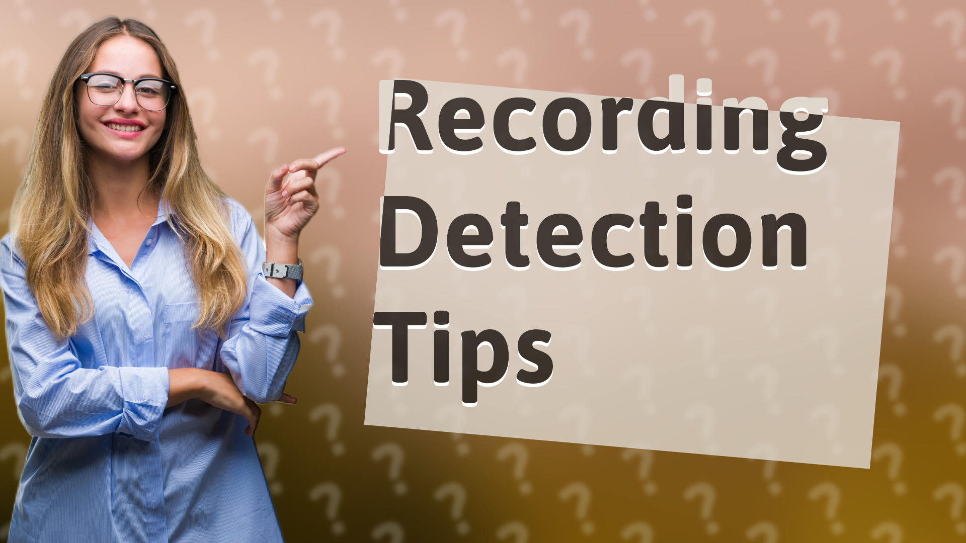 Recording Detection Tips