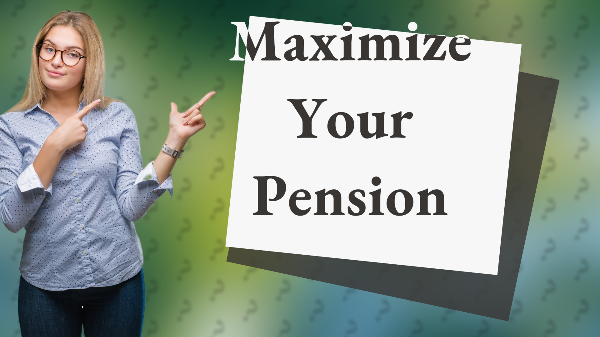 Maximize Your Pension