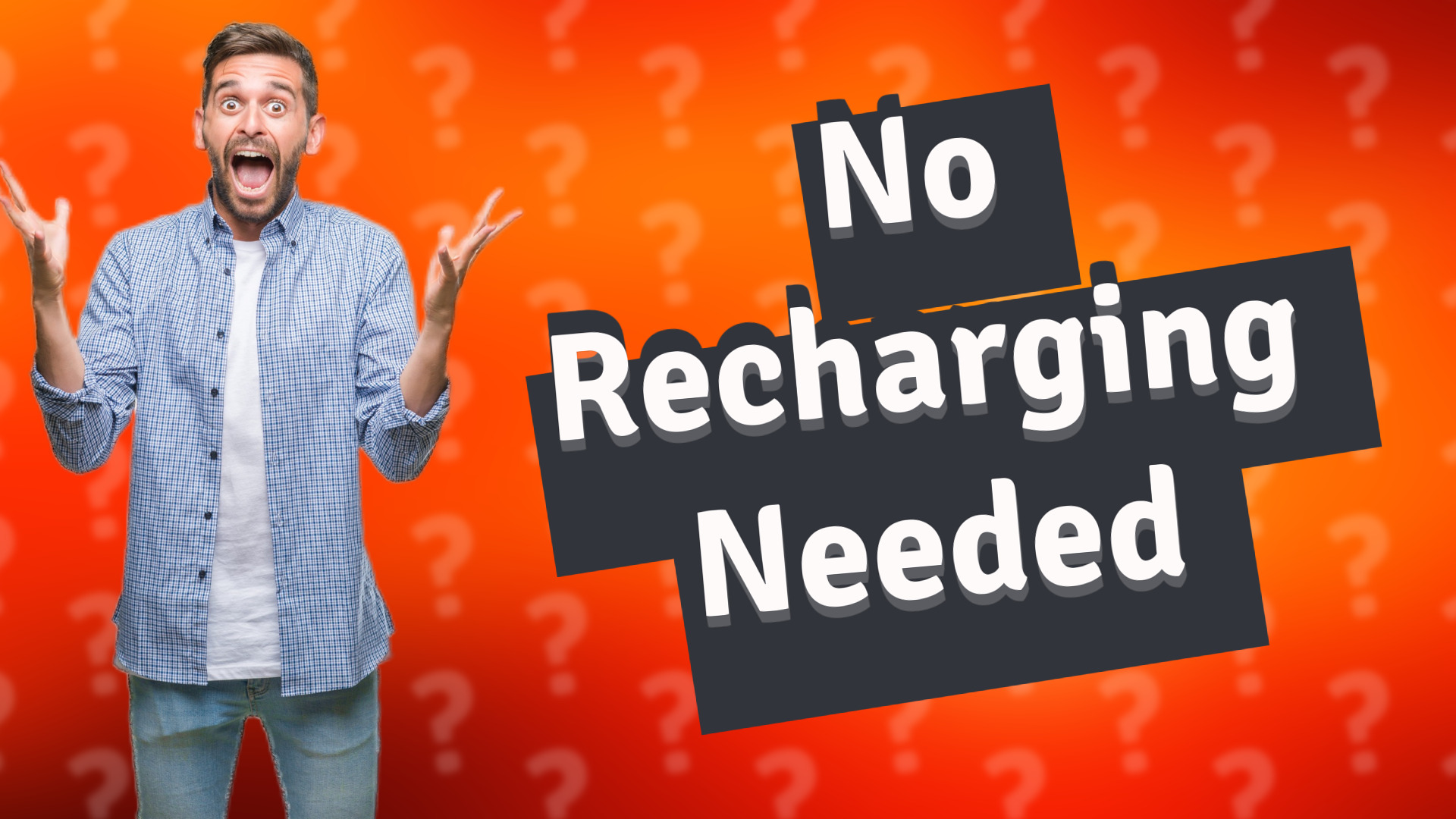 No Recharging Needed