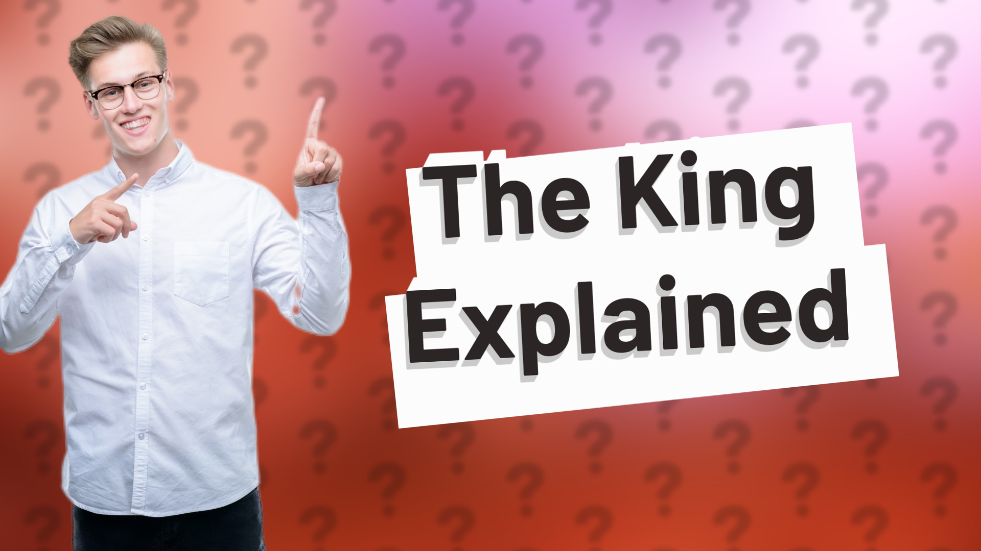 The King Explained