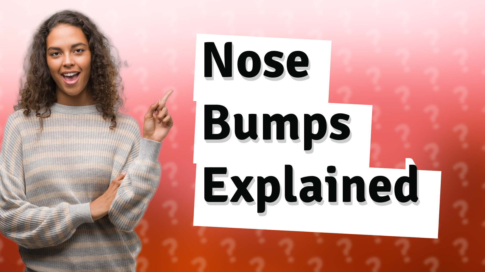 Nose Bumps Explained