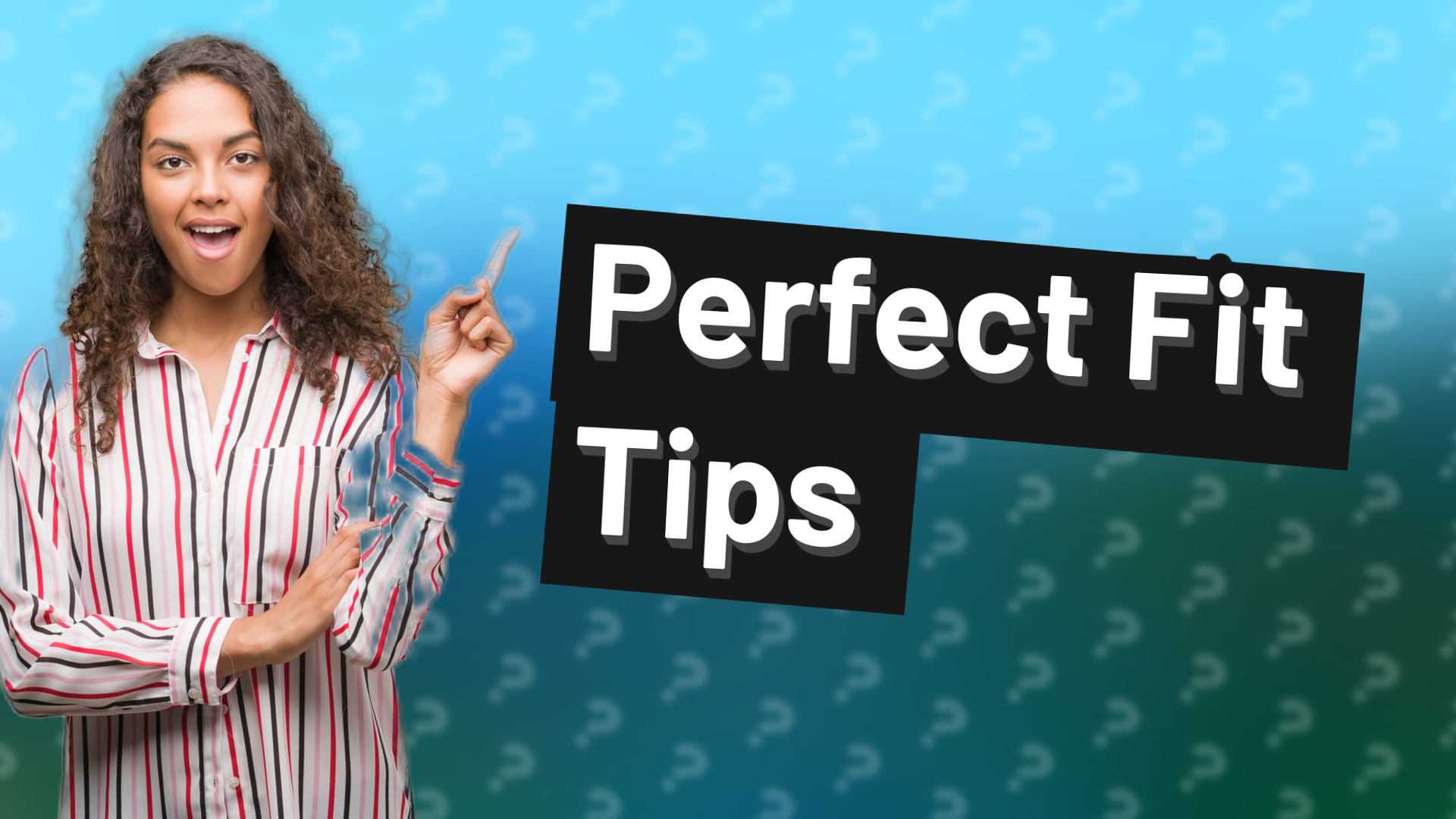 Perfect Fit Tips