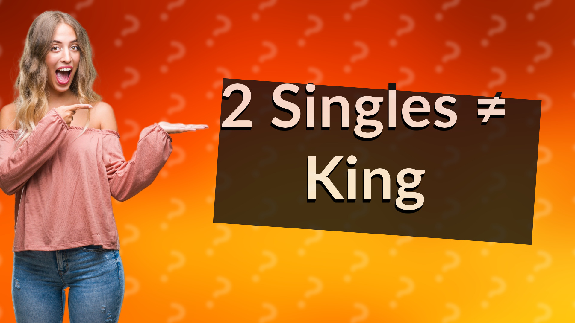 2 Singles ≠ King
