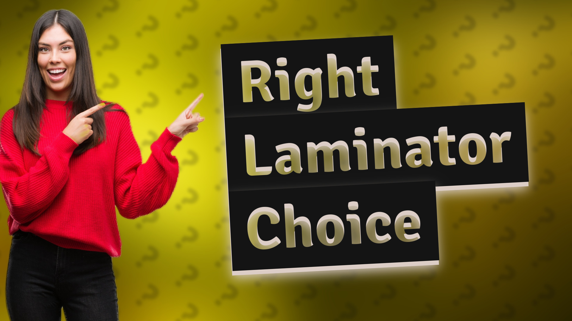 Right Laminator Choice