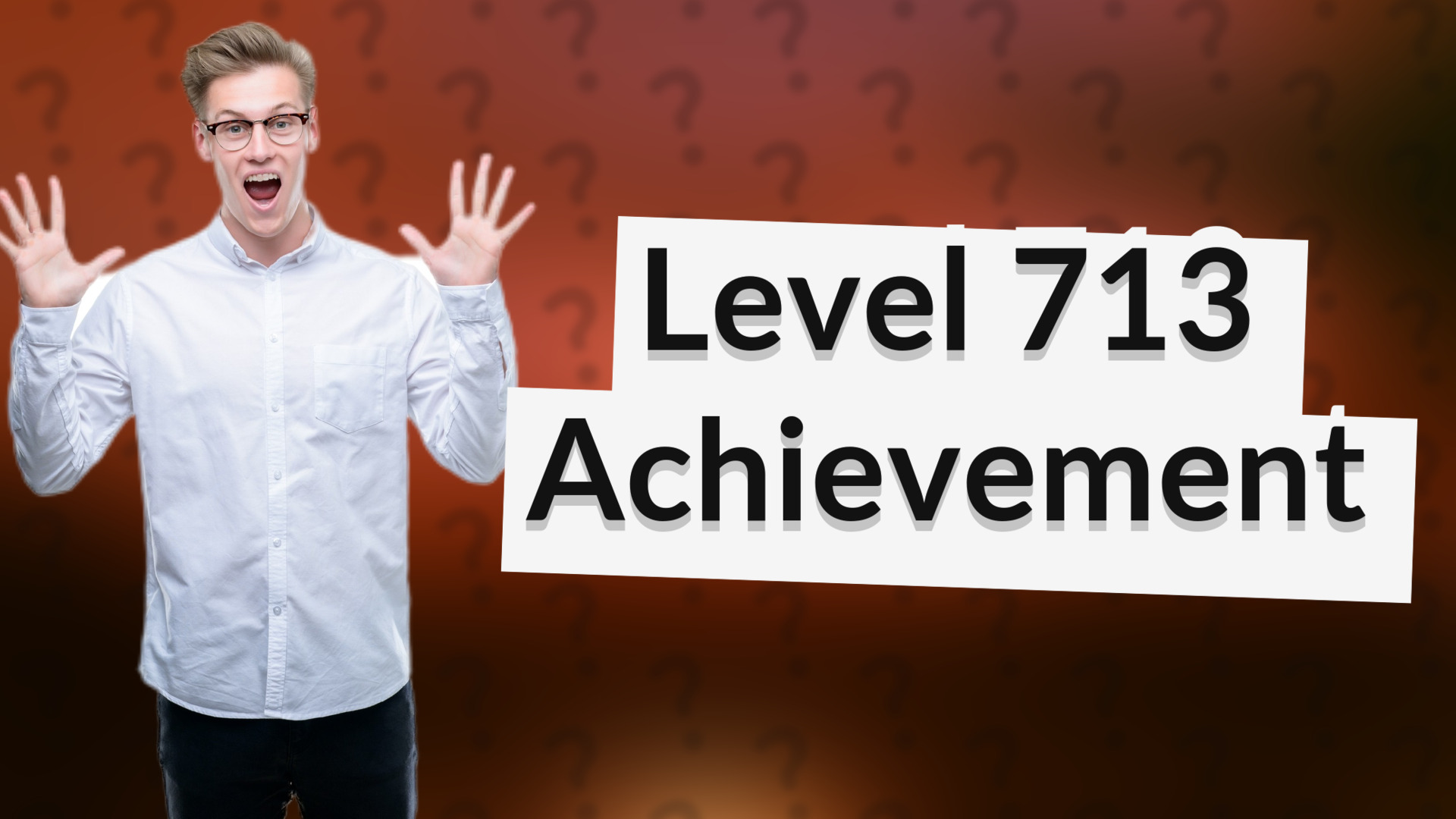 Level 713 Achievement