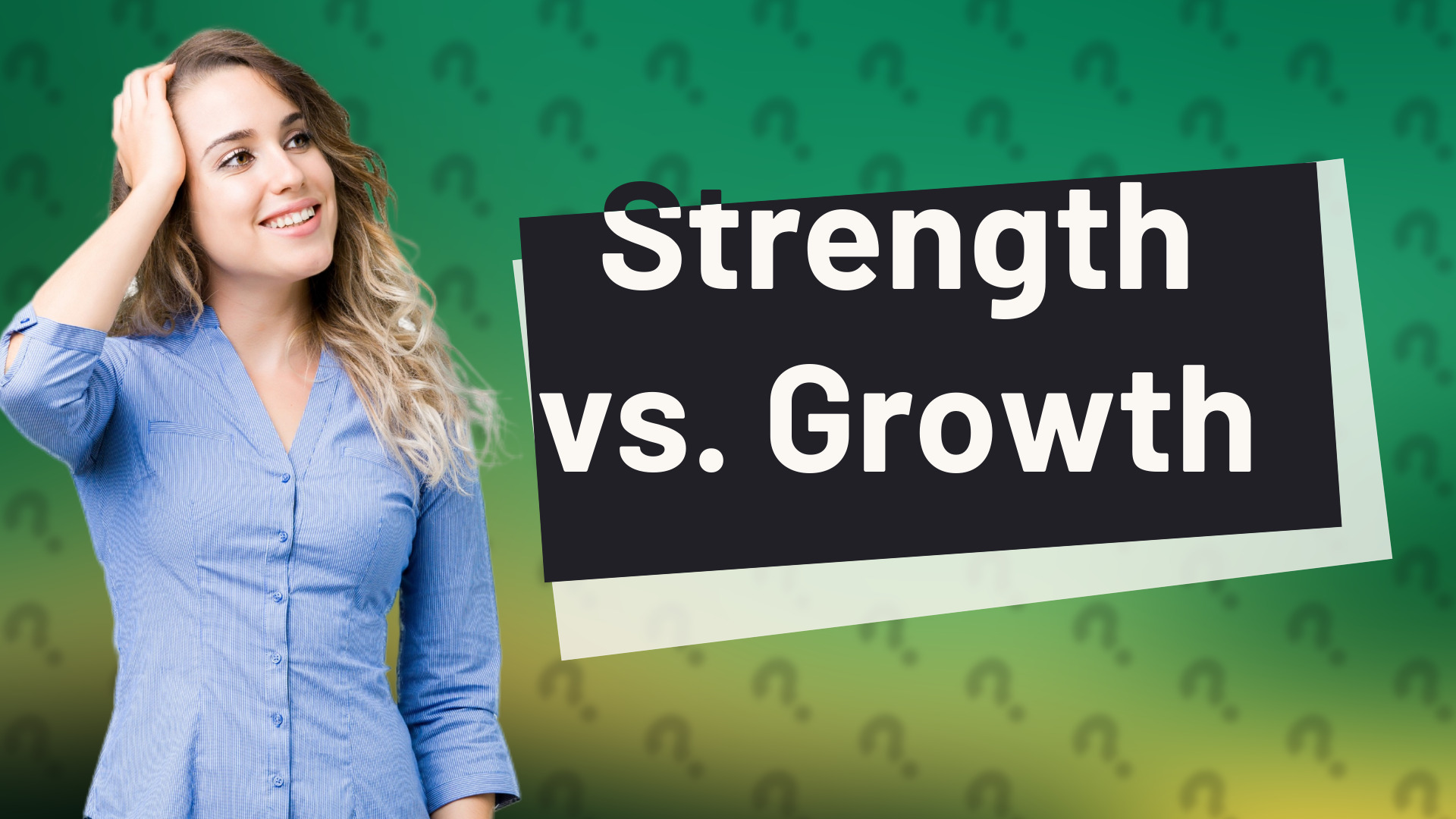 Strength vs. Growth