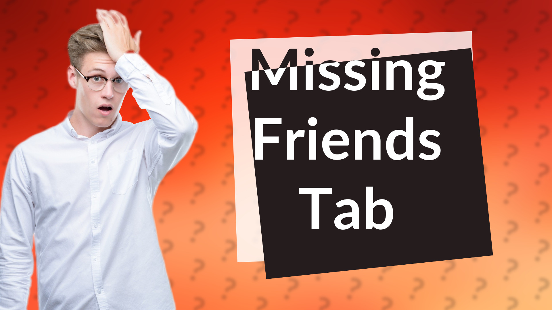 Missing Friends Tab