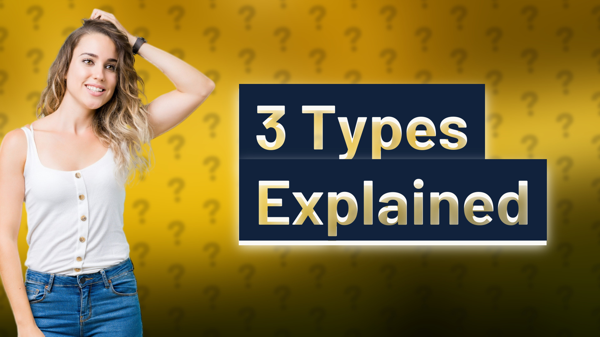 3 Types Explained
