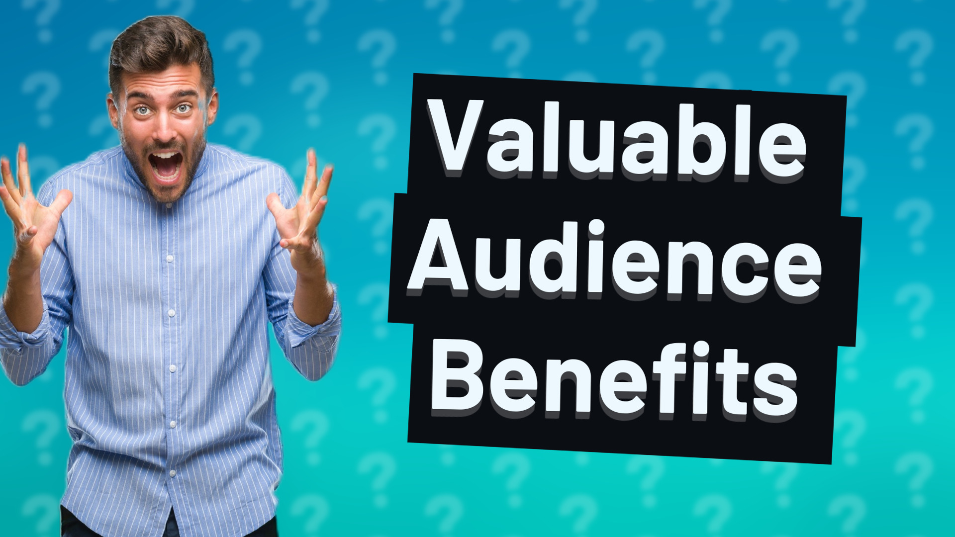 Valuable Audience Benefits