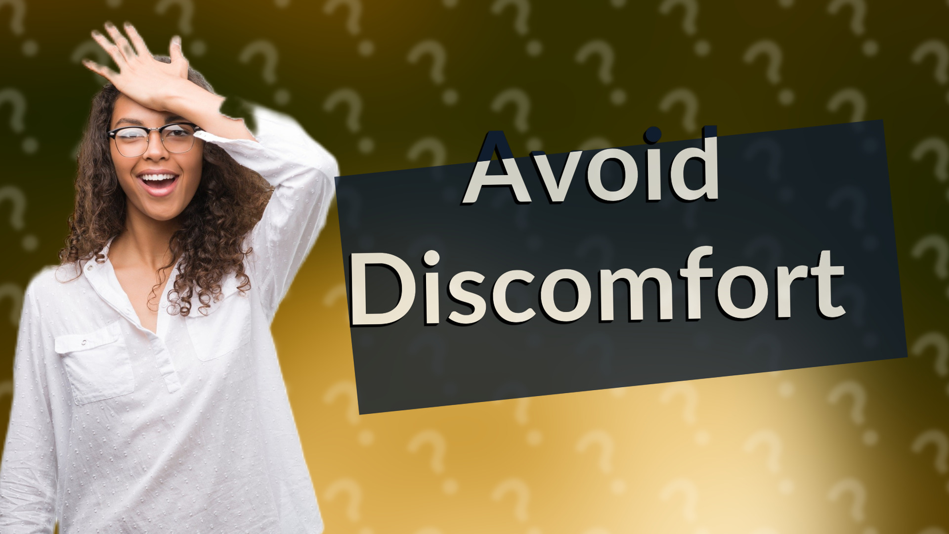Avoid Discomfort