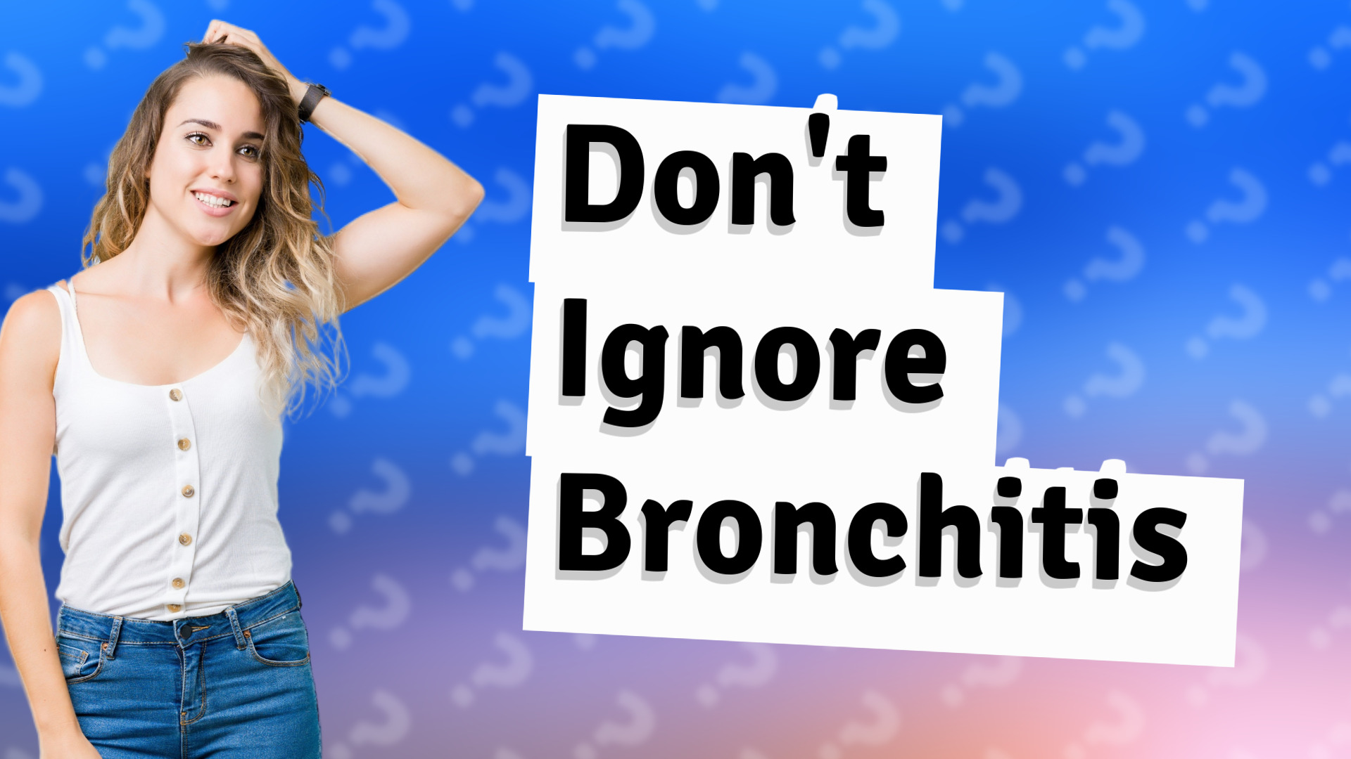 Don't Ignore Bronchitis