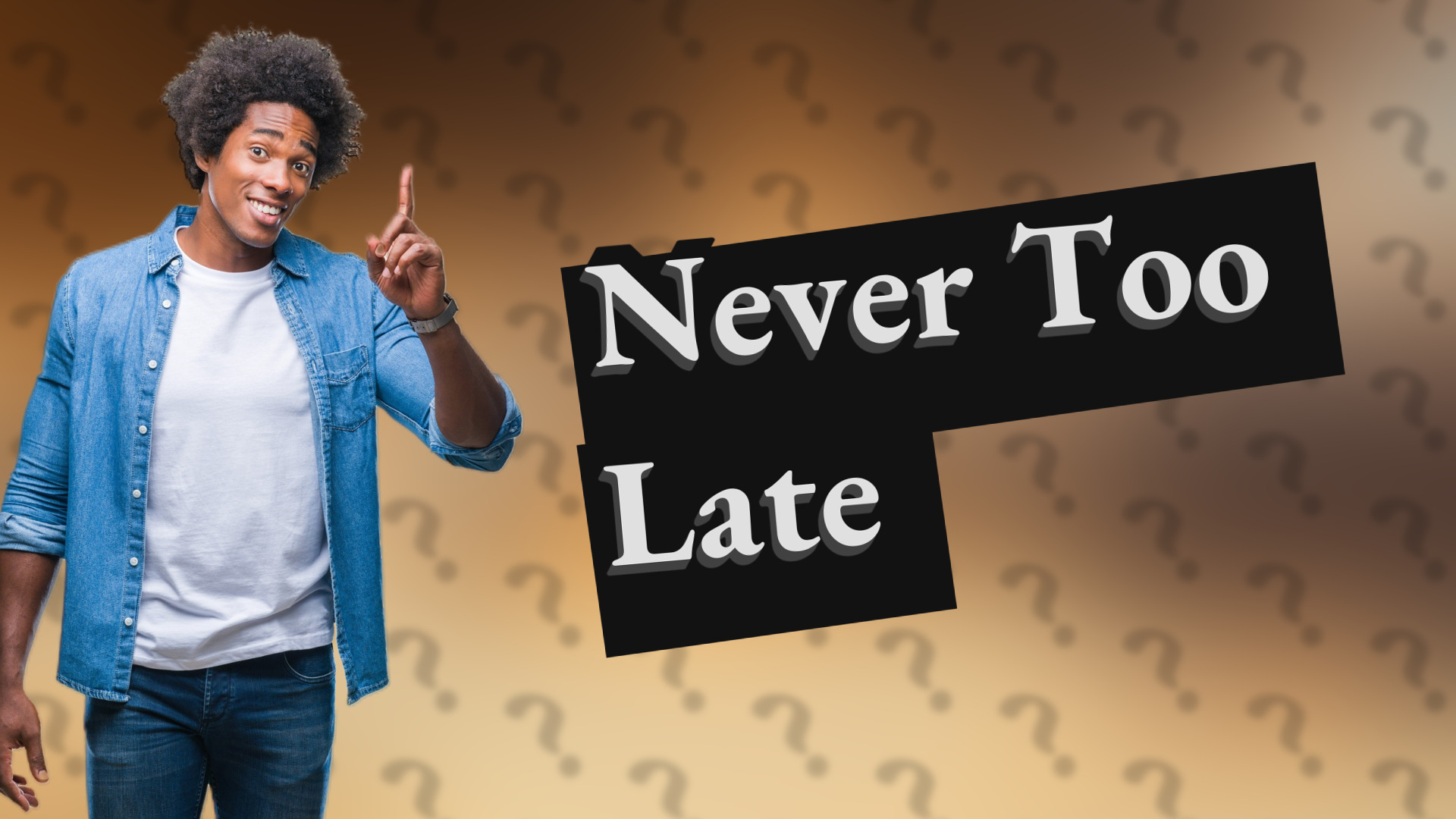Never Too Late